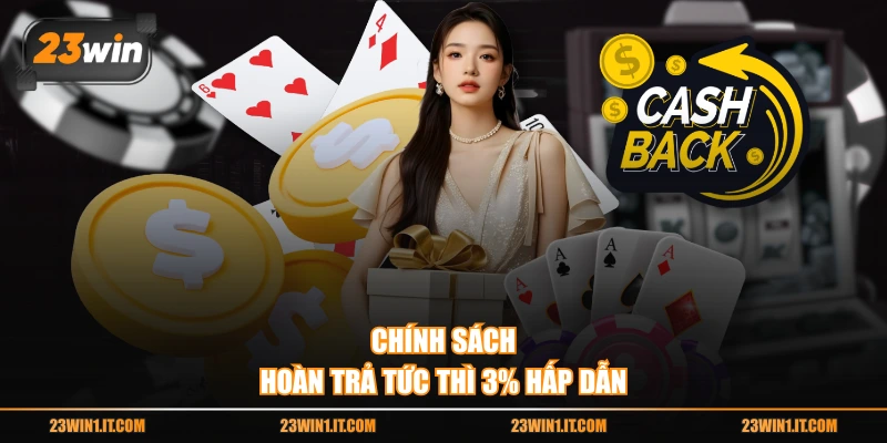 Chính sách hoàn trả tức thì 3% hấp dẫn