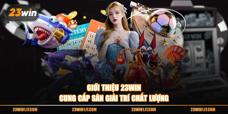 Giới thiệu 23WIN cung cấp sân giải trí chất lượng
