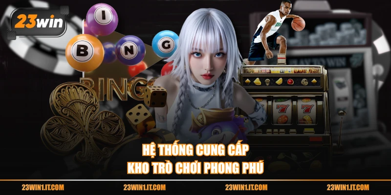 Hệ thống cung cấp kho trò chơi phong phú