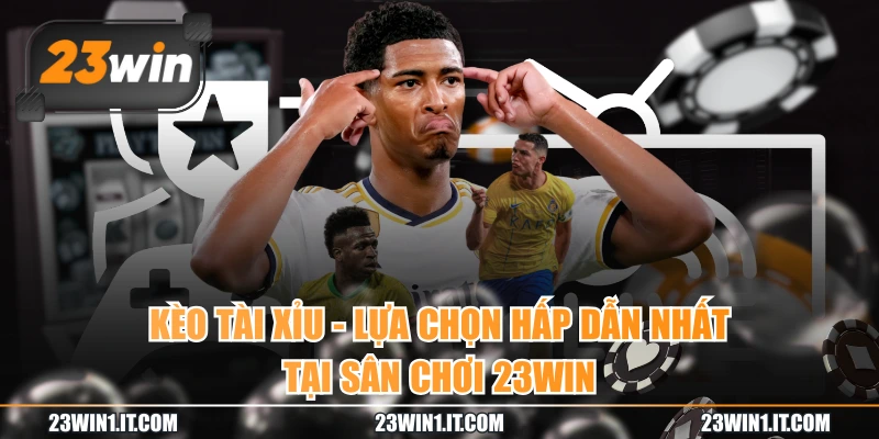 Kèo Tài Xỉu - Lựa Chọn Hấp Dẫn Nhất Tại Sân Chơi 23WIN