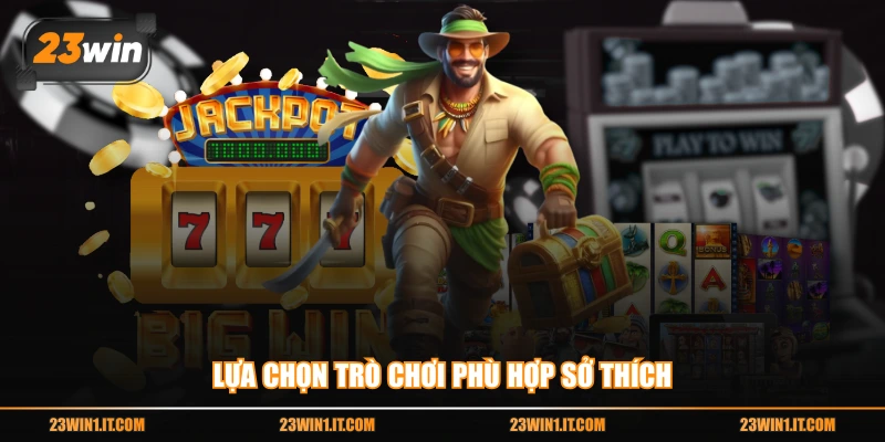 Lựa chọn trò chơi phù hợp sở thích