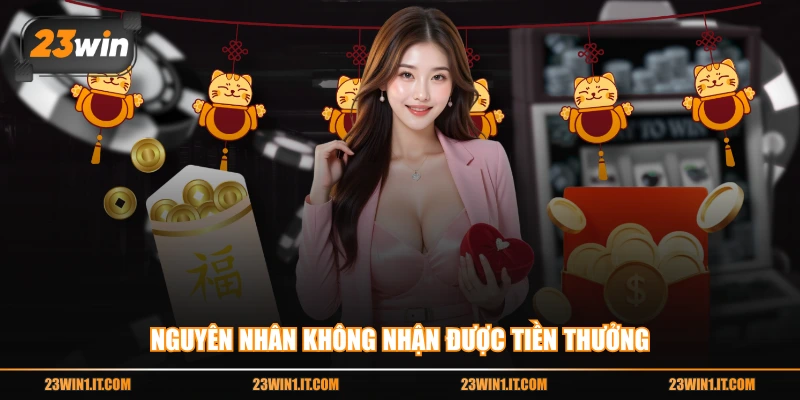 Nguyên nhân không nhận được tiền thưởng