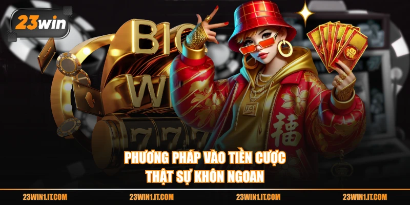 Phương pháp vào tiền cược thật sự khôn ngoan