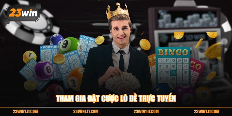 Tham gia đặt cược lô đề trực tuyến